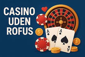 Spil Trygt Udforsk Casino Uden ROFUS